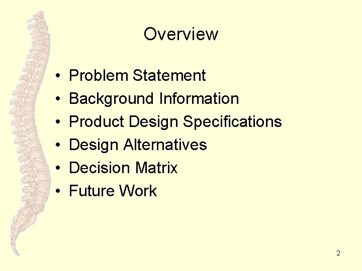 Overview • • • 2/5/2022 Problem Statement Background Information Product Design Specifications Design Alternatives
