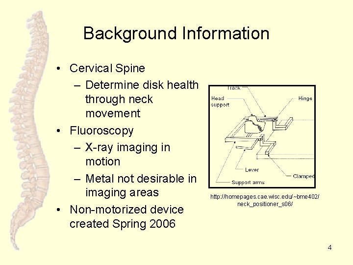 Background Information • Cervical Spine – Determine disk health through neck movement • Fluoroscopy