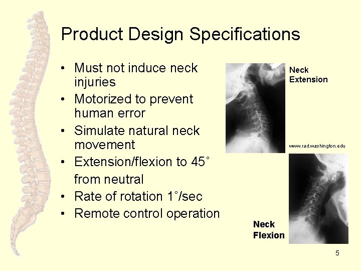 Product Design Specifications • Must not induce neck injuries • Motorized to prevent human