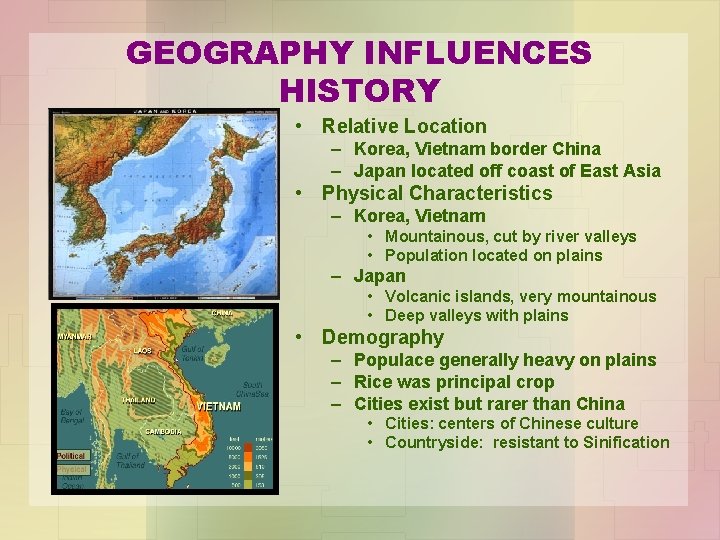 GEOGRAPHY INFLUENCES HISTORY • Relative Location – Korea, Vietnam border China – Japan located