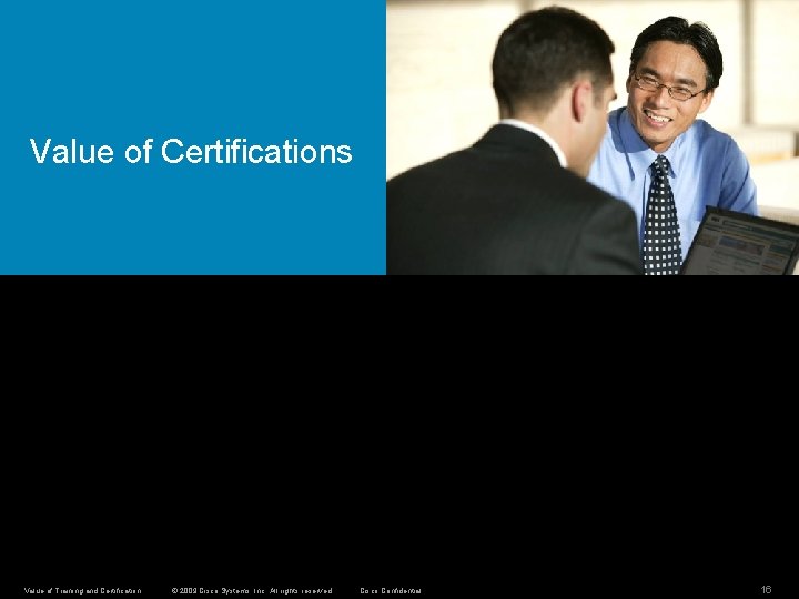 Value of Certifications Value of Training and Certification © 2009 Cisco Systems, Inc. All