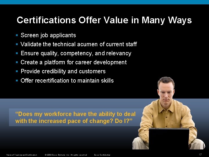 Certifications Offer Value in Many Ways § Screen job applicants § Validate the technical