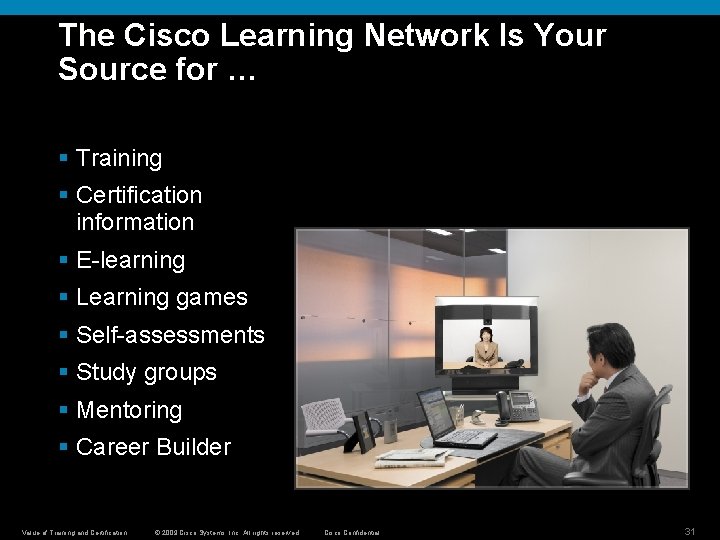 The Cisco Learning Network Is Your Source for … § Training § Certification information