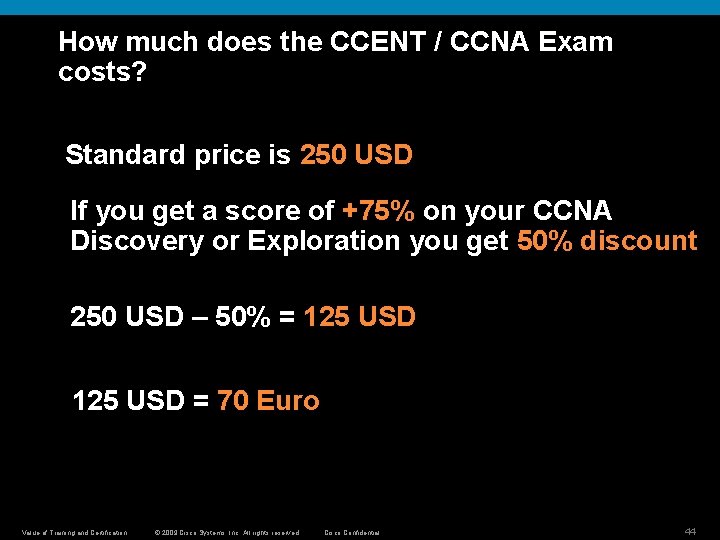 How much does the CCENT / CCNA Exam costs? Standard price is 250 USD