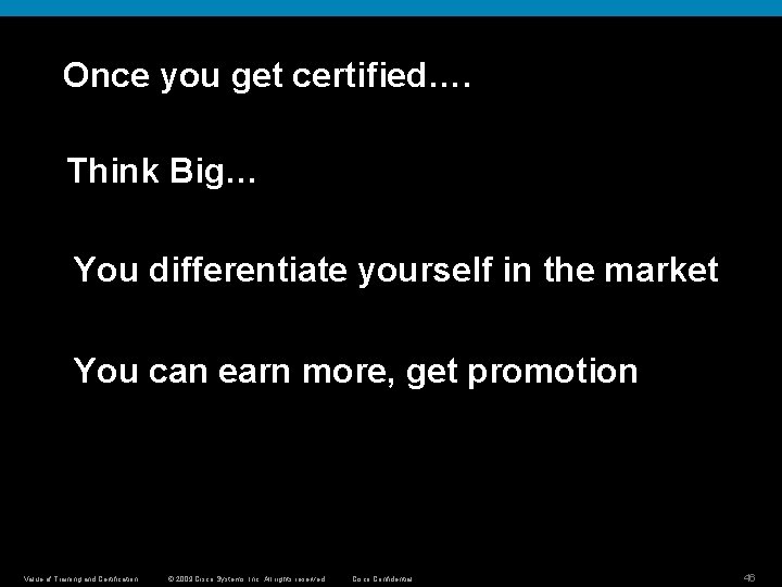 Once you get certified…. Think Big… You differentiate yourself in the market You can