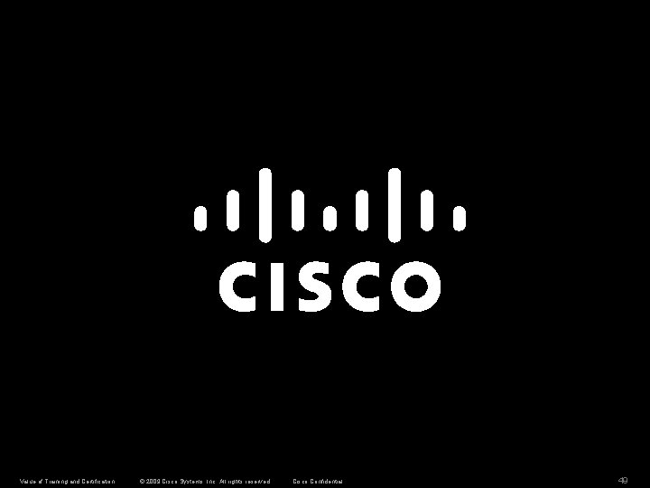 Value of Training and Certification © 2009 Cisco Systems, Inc. All rights reserved. Cisco