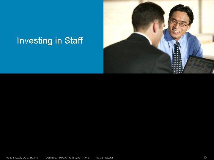 Investing in Staff Value of Training and Certification © 2009 Cisco Systems, Inc. All