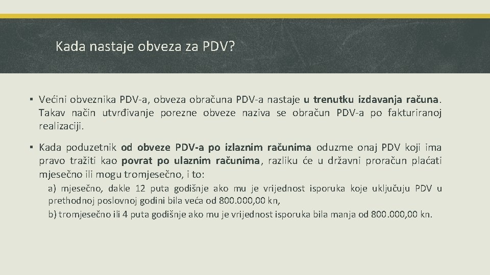 Kada nastaje obveza za PDV? ▪ Većini obveznika PDV-a, obveza obračuna PDV-a nastaje u