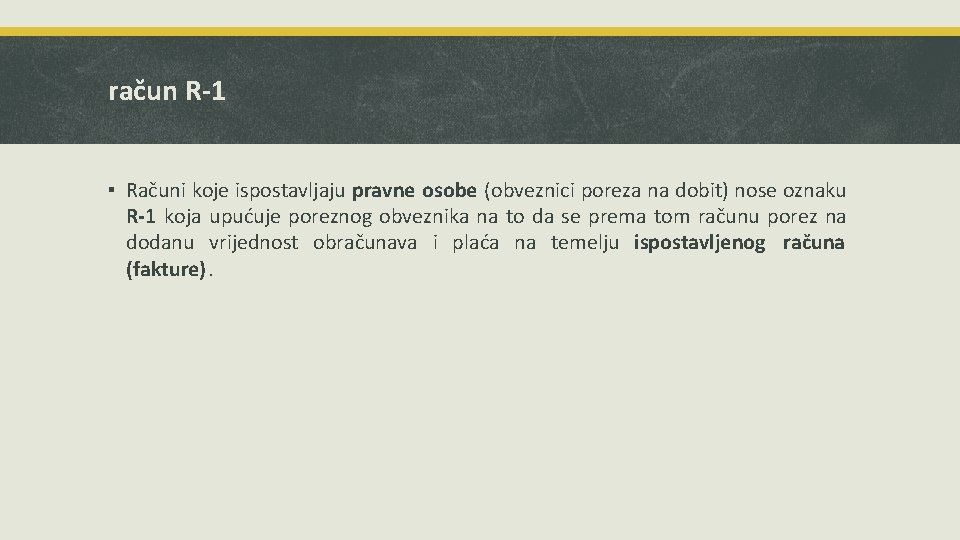 račun R-1 ▪ Računi koje ispostavljaju pravne osobe (obveznici poreza na dobit) nose oznaku