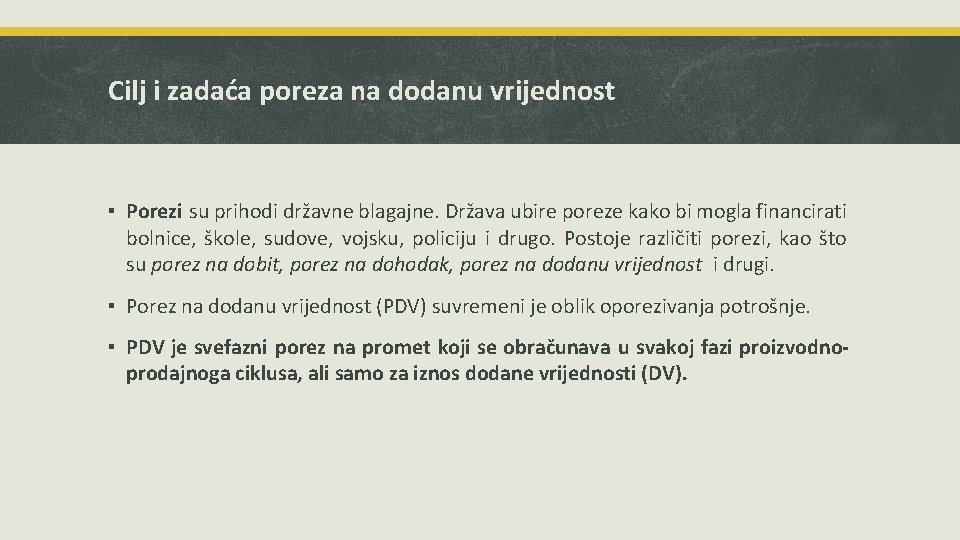 Cilj i zadaća poreza na dodanu vrijednost ▪ Porezi su prihodi državne blagajne. Država