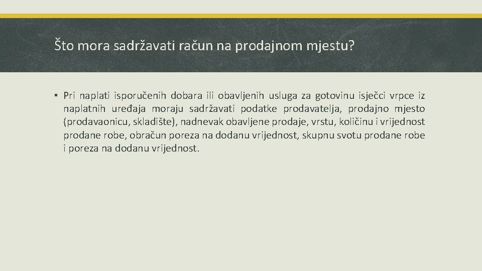 Što mora sadržavati račun na prodajnom mjestu? ▪ Pri naplati isporučenih dobara ili obavljenih