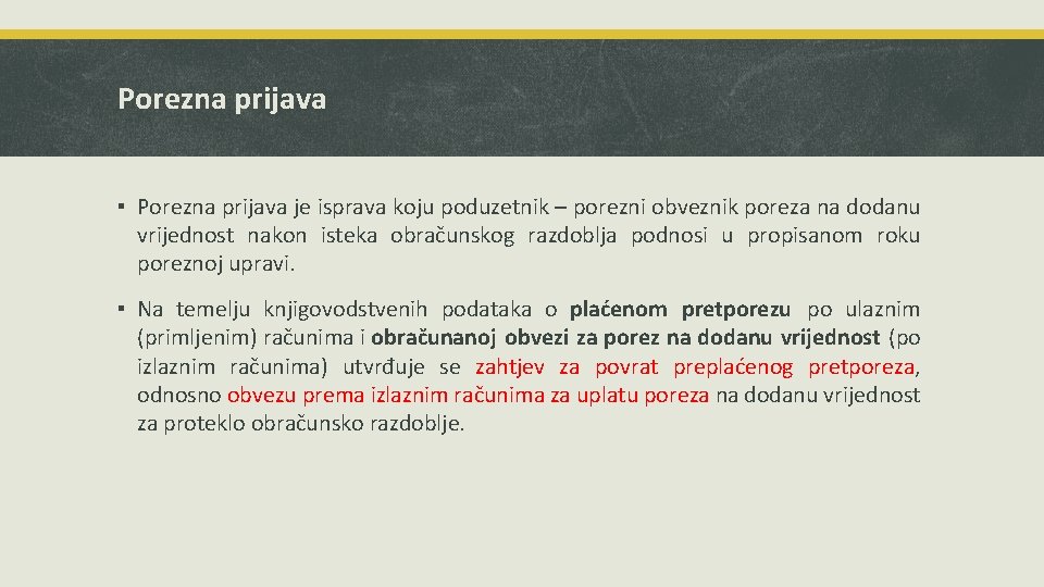 Porezna prijava ▪ Porezna prijava je isprava koju poduzetnik – porezni obveznik poreza na