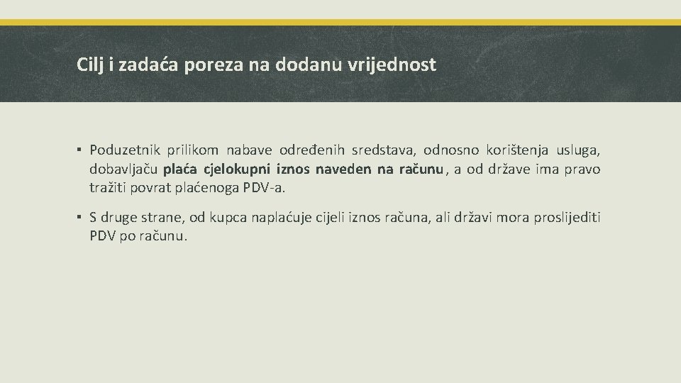 Cilj i zadaća poreza na dodanu vrijednost ▪ Poduzetnik prilikom nabave određenih sredstava, odnosno