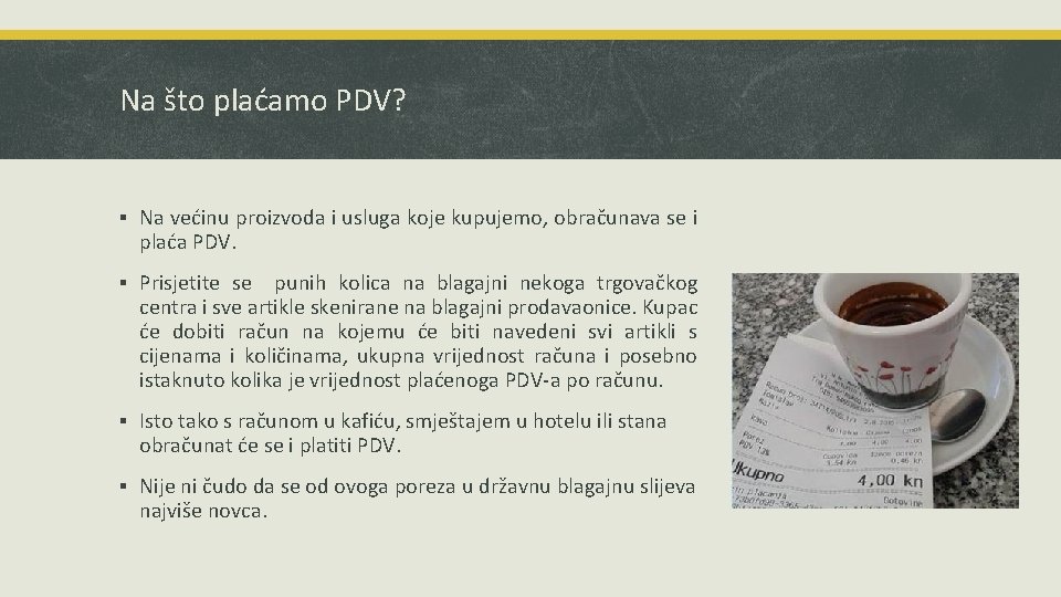 Na što plaćamo PDV? ▪ Na većinu proizvoda i usluga koje kupujemo, obračunava se