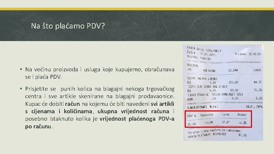 Na što plaćamo PDV? ▪ Na većinu proizvoda i usluga koje kupujemo, obračunava se