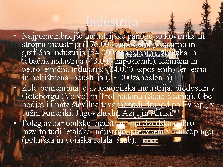 Industrija • Najpomembnejše industrijske panoge so kovinska in strojna industrija (176. 000 zaposlenih), papirna