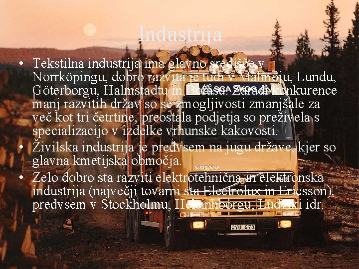 Industrija • Tekstilna industrija ima glavno središče v Norrköpingu, dobro razvita je tudi v