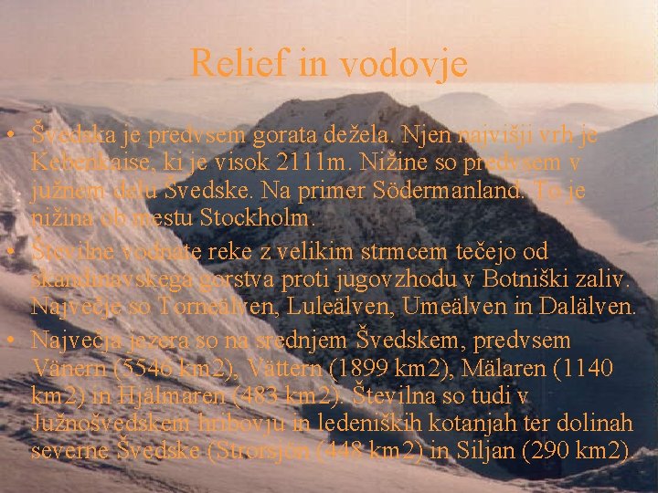 Relief in vodovje • Švedska je predvsem gorata dežela. Njen najvišji vrh je Kebenkaise,