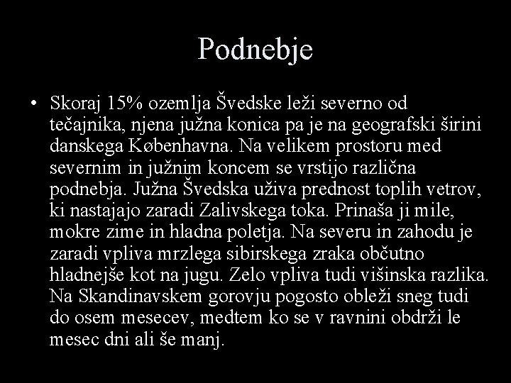 Podnebje • Skoraj 15% ozemlja Švedske leži severno od tečajnika, njena južna konica pa