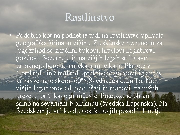 Rastlinstvo • Podobno kot na podnebje tudi na rastlinstvo vplivata geografska širina in višina.