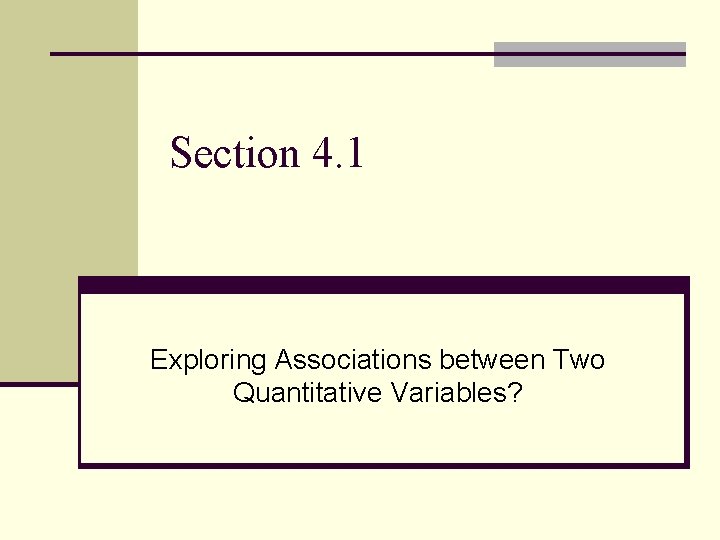 Section 4. 1 Exploring Associations between Two Quantitative Variables? 