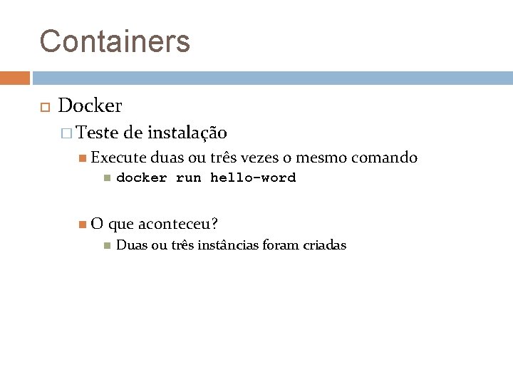 Containers Docker � Teste de instalação Execute O duas ou três vezes o mesmo