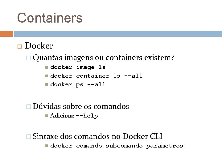 Containers Docker � Quantas docker image ls docker container ls --all docker ps --all