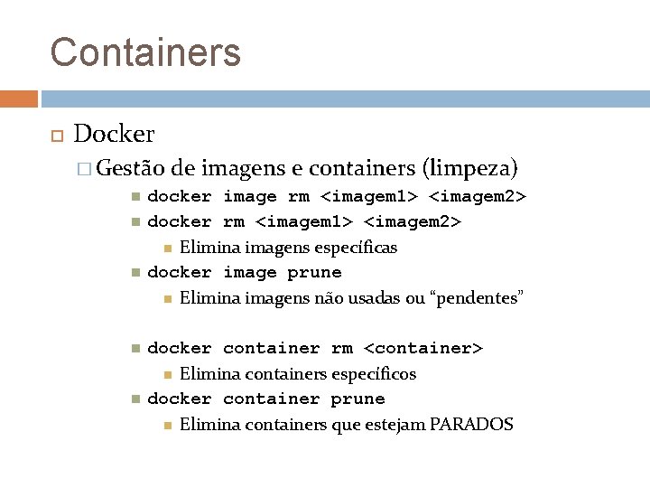 Containers Docker � Gestão de imagens e containers (limpeza) docker image rm <imagem 1>