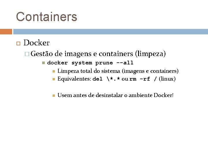 Containers Docker � Gestão de imagens e containers (limpeza) docker system prune --all Limpeza