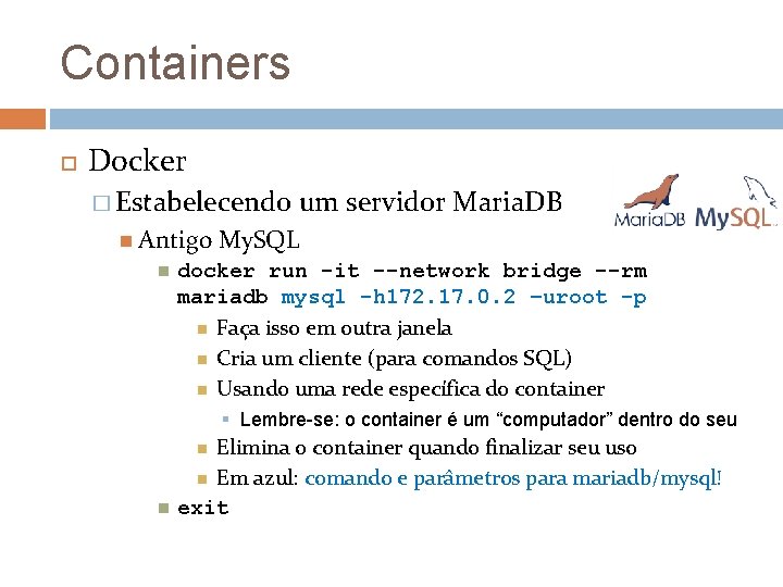 Containers Docker � Estabelecendo Antigo um servidor Maria. DB My. SQL docker run -it