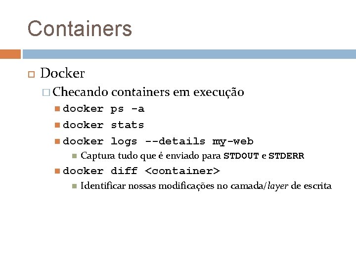 Containers Docker � Checando containers em execução docker ps -a docker stats docker logs