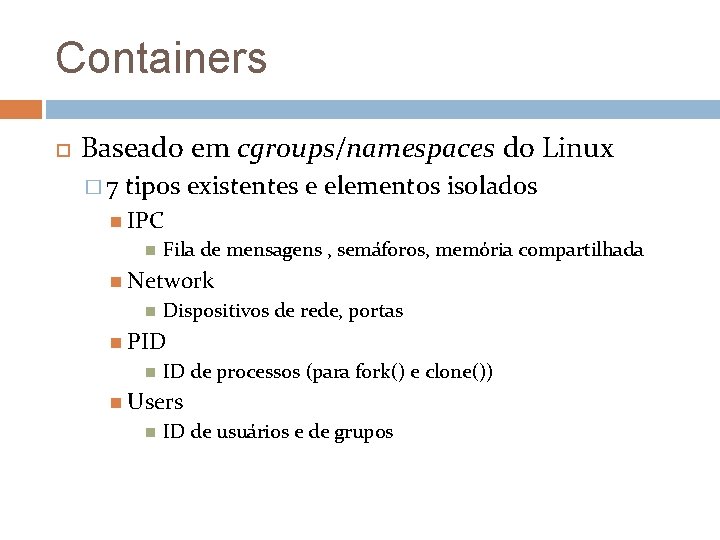 Containers Baseado em cgroups/namespaces do Linux � 7 tipos existentes e elementos isolados IPC