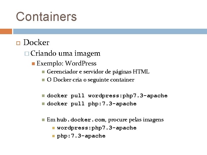 Containers Docker � Criando uma imagem Exemplo: Word. Press Gerenciador e servidor de páginas