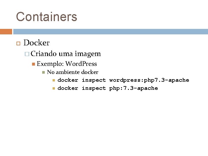 Containers Docker � Criando uma imagem Exemplo: Word. Press No ambiente docker inspect wordpress: