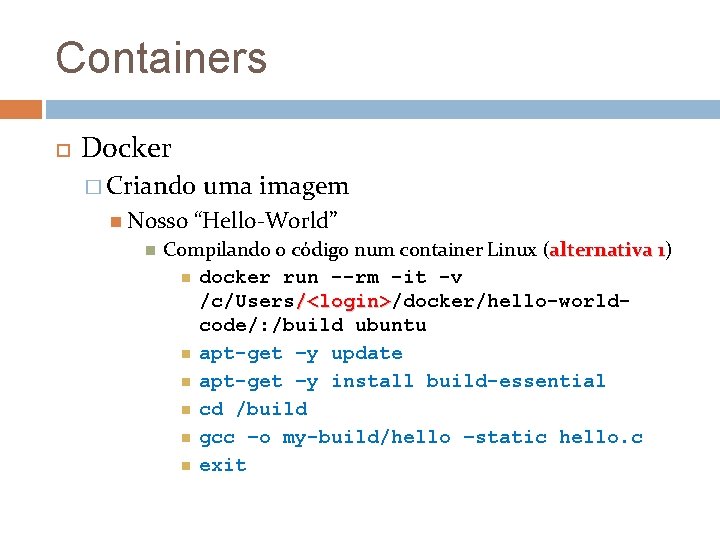 Containers Docker � Criando Nosso uma imagem “Hello-World” Compilando o código num container Linux