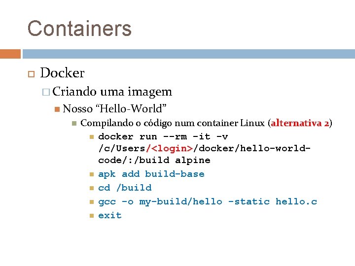 Containers Docker � Criando Nosso uma imagem “Hello-World” Compilando o código num container Linux