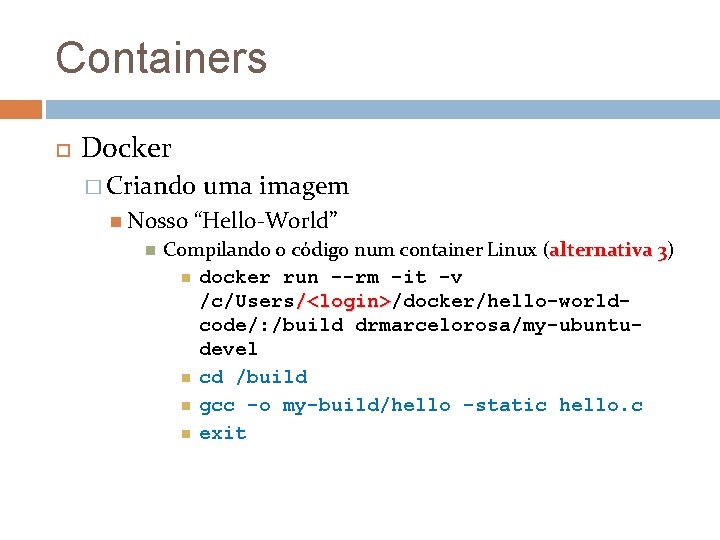 Containers Docker � Criando Nosso uma imagem “Hello-World” Compilando o código num container Linux