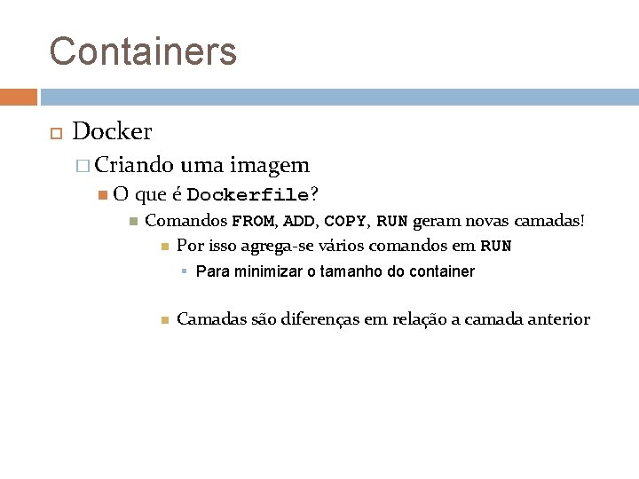 Containers Docker � Criando O uma imagem que é Dockerfile? Dockerfile Comandos FROM, ADD,