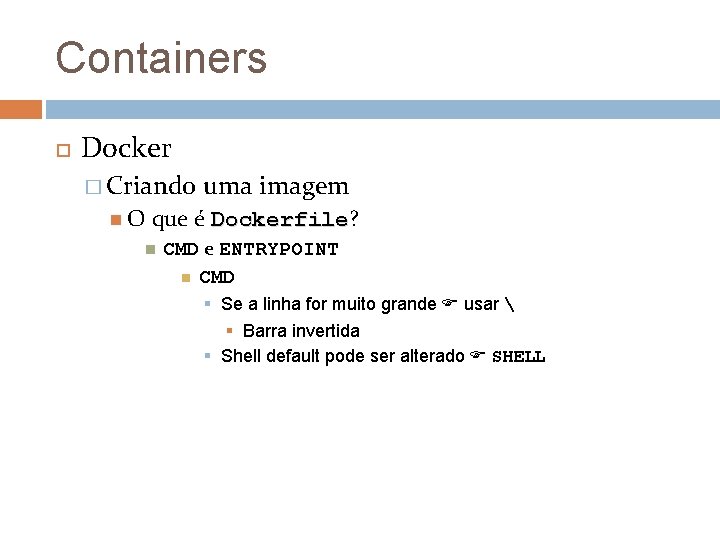 Containers Docker � Criando O uma imagem que é Dockerfile? Dockerfile CMD e ENTRYPOINT