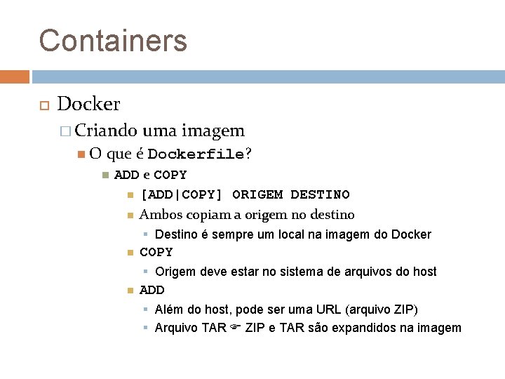 Containers Docker � Criando O uma imagem que é Dockerfile? Dockerfile ADD e COPY