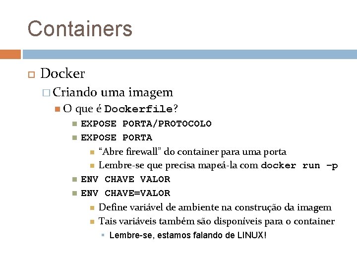 Containers Docker � Criando O uma imagem que é Dockerfile? Dockerfile EXPOSE PORTA/PROTOCOLO EXPOSE