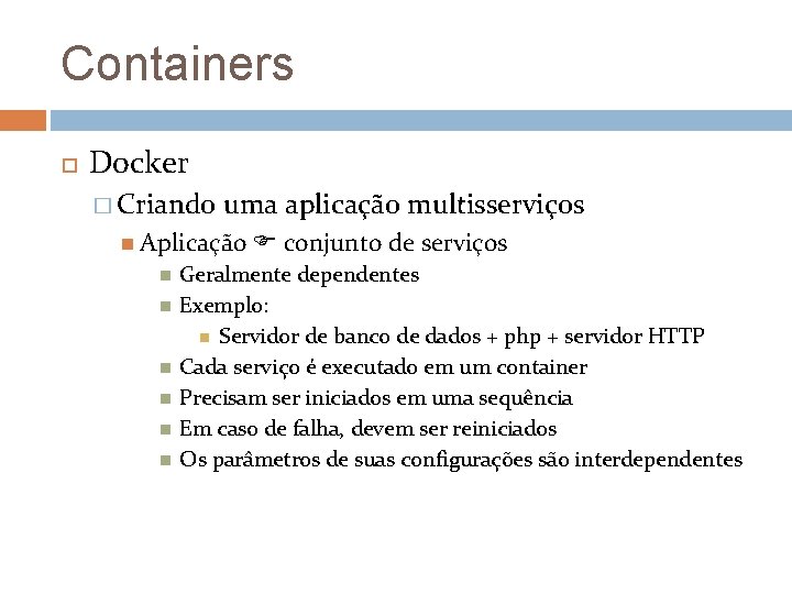 Containers Docker � Criando uma aplicação multisserviços Aplicação conjunto de serviços Geralmente dependentes Exemplo: