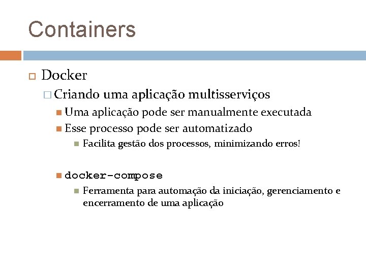 Containers Docker � Criando uma aplicação multisserviços Uma aplicação pode ser manualmente executada Esse