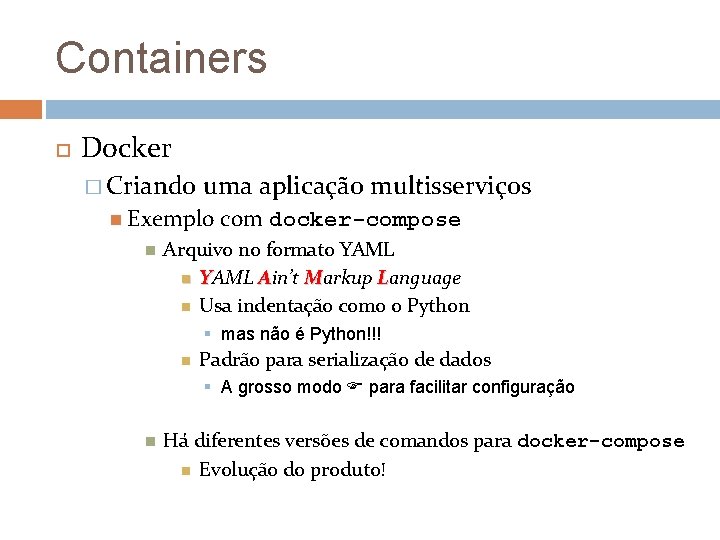 Containers Docker � Criando uma aplicação multisserviços Exemplo com docker-compose Arquivo no formato YAML