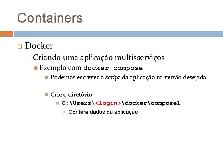 Containers Docker � Criando uma aplicação multisserviços Exemplo com docker-compose Podemos escrever o script