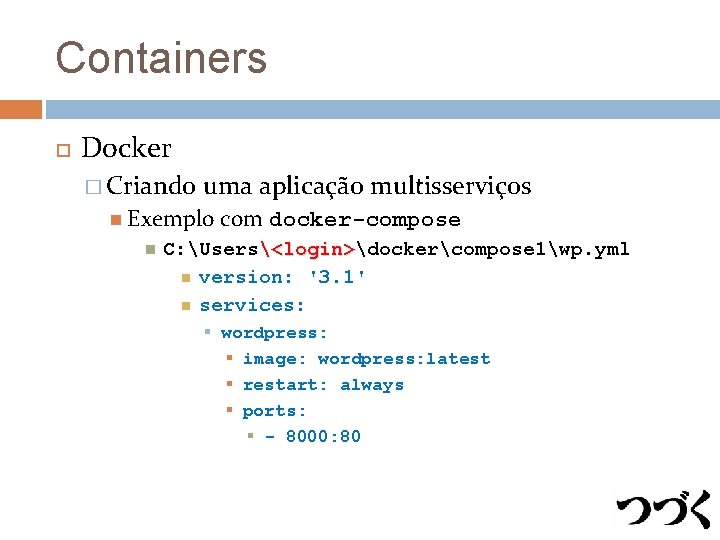 Containers Docker � Criando uma aplicação multisserviços Exemplo com docker-compose C: Users<login>dockercompose 1wp. yml