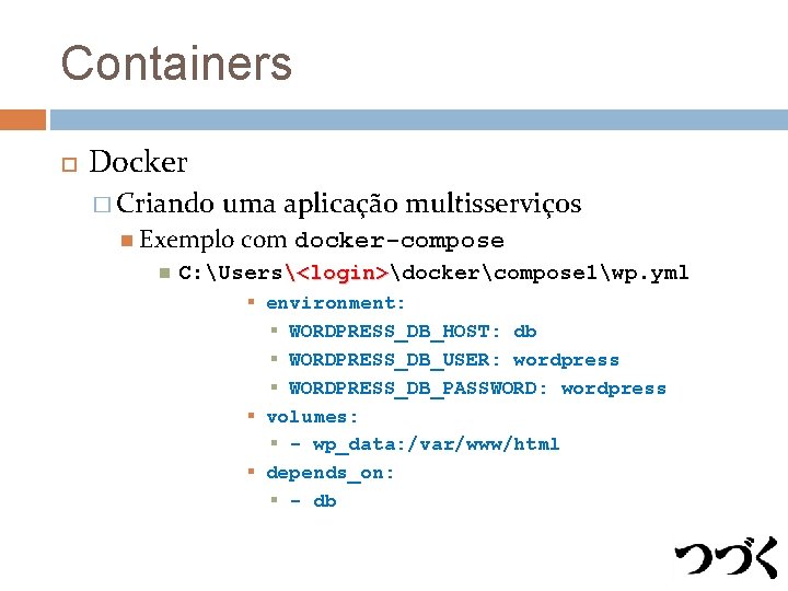 Containers Docker � Criando uma aplicação multisserviços Exemplo com docker-compose C: Users<login>dockercompose 1wp. yml