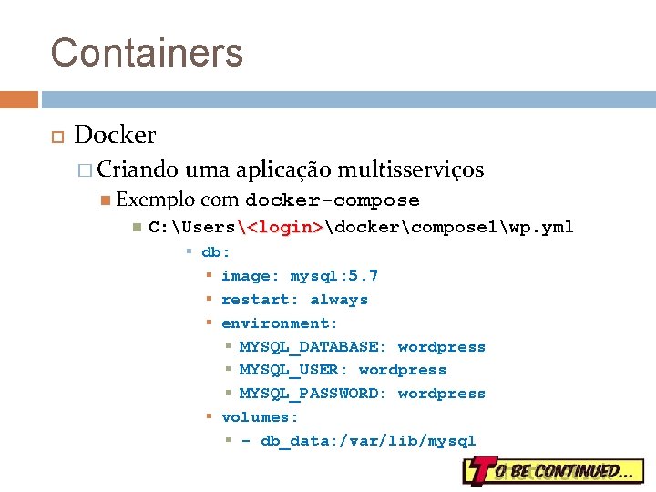 Containers Docker � Criando uma aplicação multisserviços Exemplo com docker-compose C: Users<login>dockercompose 1wp. yml