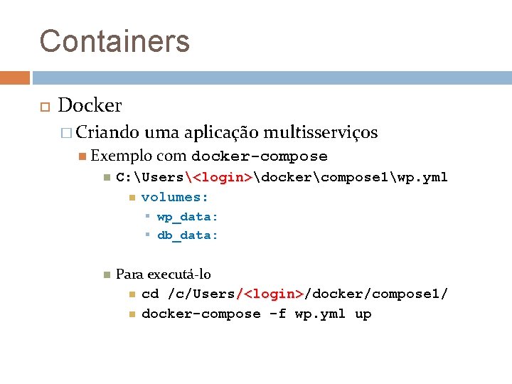 Containers Docker � Criando uma aplicação multisserviços Exemplo com docker-compose C: Users<login>dockercompose 1wp. yml