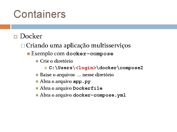 Containers Docker � Criando uma aplicação multisserviços Exemplo com docker-compose Crie o diretório C: